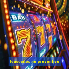 leucocitos no preventivo